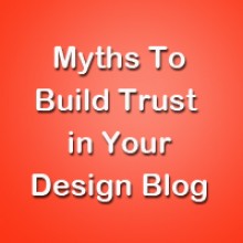 Ten Myths to Build Trust in Your Design Blog
